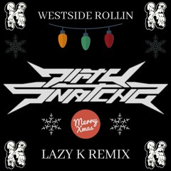 DIRTYSNATCHA - WESTSIDE ROLLIN (LAZY K REMIX) (CHRISTMAS FREEBIE)