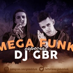 MEGA FUNK ESPECIAL DJ GBR - GLOBAL'S FUNK