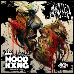A BEAUTIFUL DISASTER (Mood Kxng Sessions Vol.2)