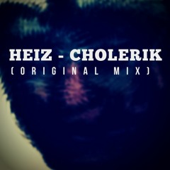 Heiz - Cholerik (Original Mix)