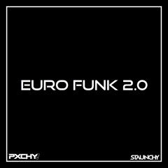 Euro Funk (PXCHY! & STAUNCHY 2.0 BOOTLEG)