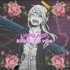 KILLING THE VIBE (PROD. YUNG SIGIL)