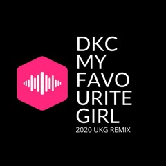 DKC MY FAVOURITE GIRL 2020 UK GARAGE REMIX