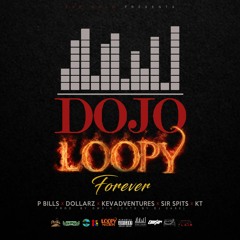 DOJO LOOPY FOREVER(P Bills, Dollarz, KevAdventures, SIR SPITS, & KT)Prod. By OWSIR (Cuts By DJ Case)
