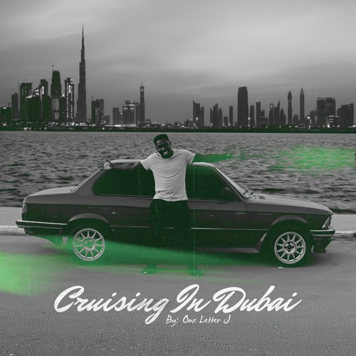 Stream Cruising In Dubai By One Letter J Listen Online For Free On Soundcloud
