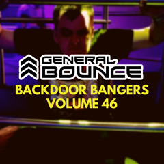 DJ General Bounce - Backdoor Bangers volume 46 - hard house / bounce mix