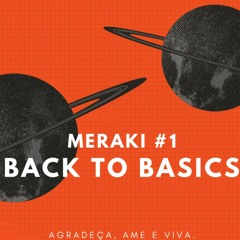 MERAKI #1 : Back to Basics