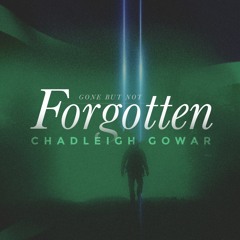 Gone But Not Forgotten - Chadleigh Gowar