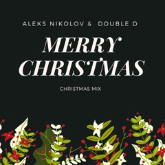 Aleks Nikolov & Double D - Chrismas Mix 25.12.2019