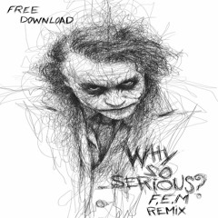 Why So Serious ? (F.E.M Remix)