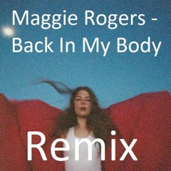 Maggie Rogers -  Back In My Body (Remix)