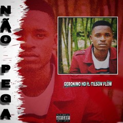 Gerónimo HD ft Tilson Flow - Não Pega
