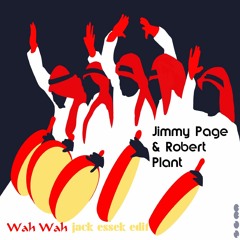 FREE DL Jimmy Page & Robert Plant - Wah Wah (Jack Essek Edit)