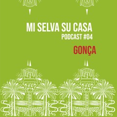 Mi Selva Su Casa // PODCAST #04 /// Gonça /// b2b with Shrumate