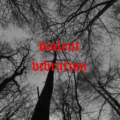 Violent vibration