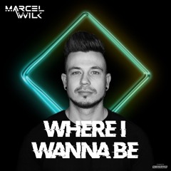 Marcel Wilk - Where I Wanna Be (FREE DOWNLOAD)