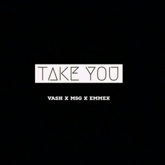 Take You X MSG X EMMEX