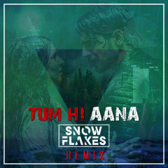 Tum Hi Aana (Snow Flakes Remix) FULL MIX