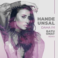 Hande Unsal - Daha İyi (Batu Onat Remix)