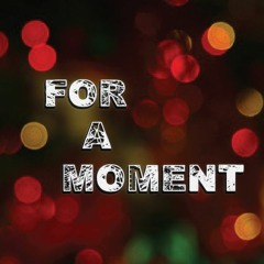 For A Moment