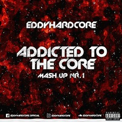 EddyHardcore - Addicted To The Core Mash - Up