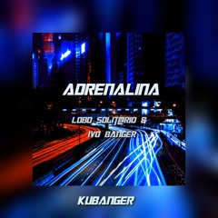 Adrenalina (Lobo Solitário & Ivo Banger)(Kubanger)-Rz Pro2019.mp3