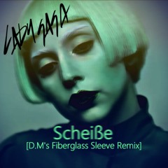 Lady Gaga - Scheiße [D.M's Fiberglass Sleeve Remix]