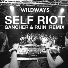 Wildways - Self Riot (Gancher & Ruin Remix)- XMAS FREE