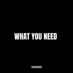 WHAT YOU NEED