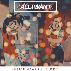 All I Want ft. Kimmy