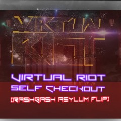 Virtual Riot - Self Checkout (RashBash Asylum Flip)