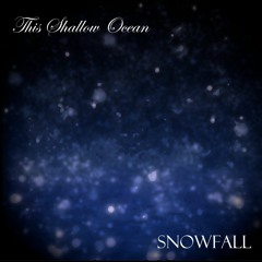 This Shallow Ocean - Snowfall (2017 Re-Edit)