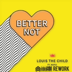 Louis The Child - Better Not (ELEVATD Rework)