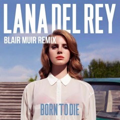 Lana Del Rey - Born To Die (Blair Muir House flp)