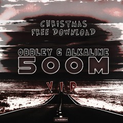 OBBLEY & ALKALINE - 500M VIP (CHRISTMAS FREE DOWNLOAD)