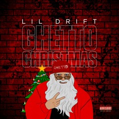 Ahaha (ha) Lil Drift- Ghetto Christmas
