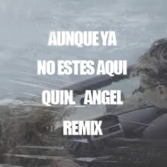 FMK - Aunque Ya No Estés Aquí (@quin. Angel Remix)