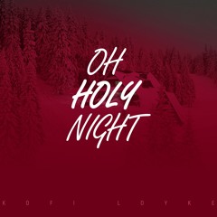 Oh Holy Night_Kofi Loyke(2019 Xmas rendition)