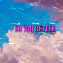 Do You Better Ft. Chancee & $hane