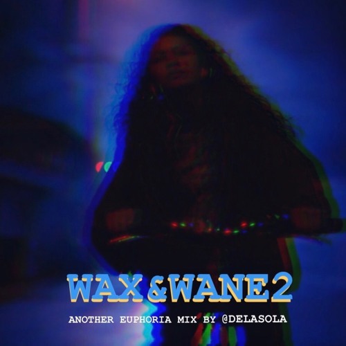 Stream WAX & WANE 2 ANOTHER EUPHORIA MIX by delasola Listen online
