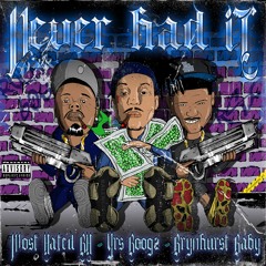 Never Had it Ft Most hated BH & Brynhurstbaby prod by NIKEBOY