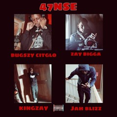 KingZay X Jah Blizz X Zay Bigga X Bugszy Citglo- 47NSE