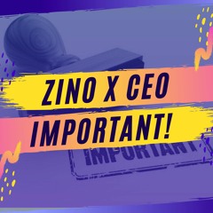 ZINO X CEO - Important