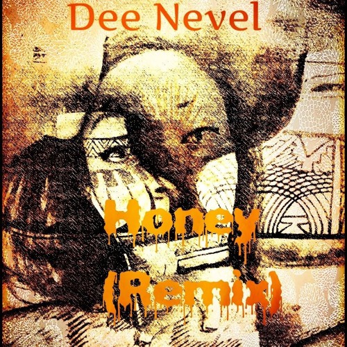 Stream HONEY (Remix) by Dee Nevel Listen online for free on SoundCloud