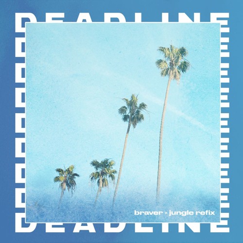 Braver (Deadline's Jungle Refix)