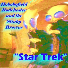 Hobobofield Rodchester and the Stinky Browns - Star Trek
