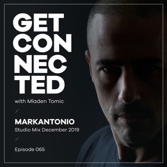 Get Connected with Mladen Tomic - 065 - Guest Mix by Markantonio