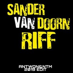 Sander Van Doorn - Riff (ANTWON&NTM 2019 EDIT) **FREE DOWNLOAD**