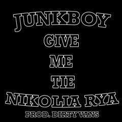 NIKOLIA RYA FT JUNKBOY // GIVE ME TIE // PRO.DIRTYVANS