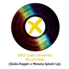GM3. Loax x Krewella - We are Fade (Giulia Regain x Meseta Splash Up)